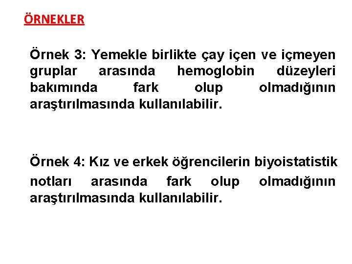 ÖRNEKLER Örnek 3: Yemekle birlikte çay içen ve içmeyen gruplar arasında hemoglobin düzeyleri bakımında