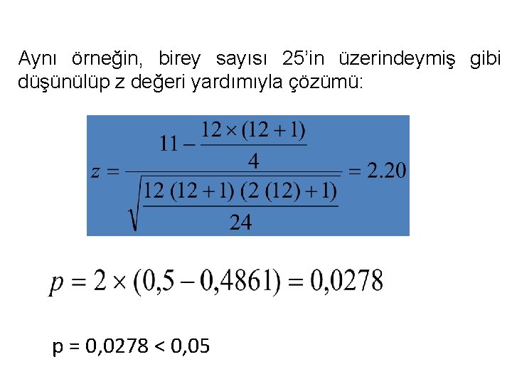 Aynı örneğin, birey sayısı 25’in üzerindeymiş gibi düşünülüp z değeri yardımıyla çözümü: p =