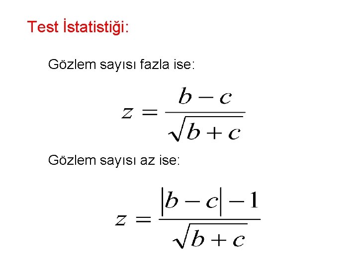 Test İstatistiği: Gözlem sayısı fazla ise: Gözlem sayısı az ise: 