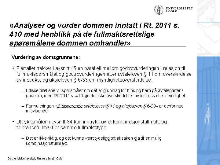  «Analyser og vurder dommen inntatt i Rt. 2011 s. 410 med henblikk på