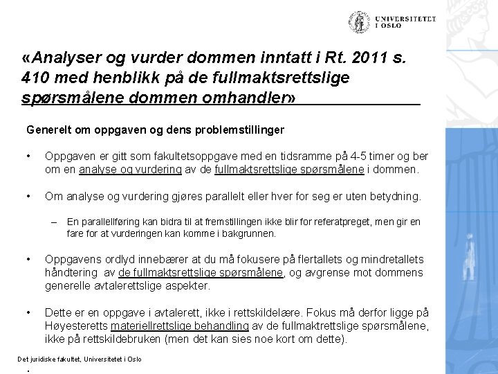  «Analyser og vurder dommen inntatt i Rt. 2011 s. 410 med henblikk på