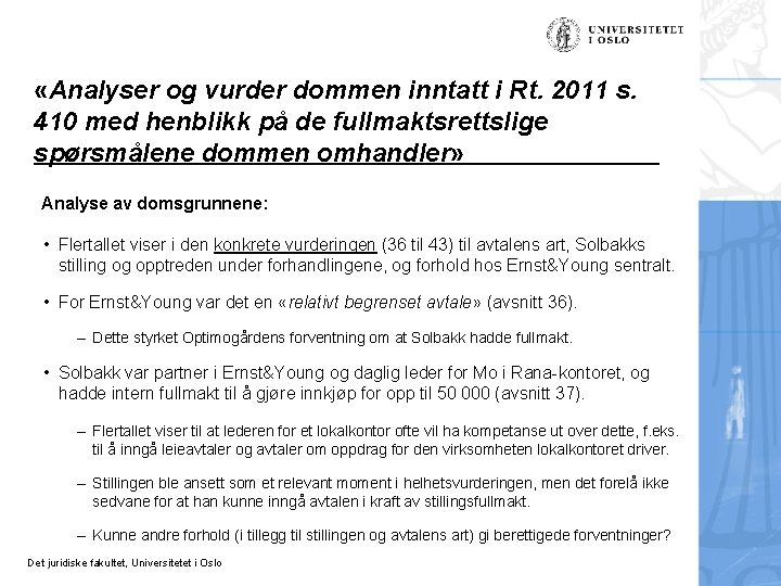  «Analyser og vurder dommen inntatt i Rt. 2011 s. 410 med henblikk på