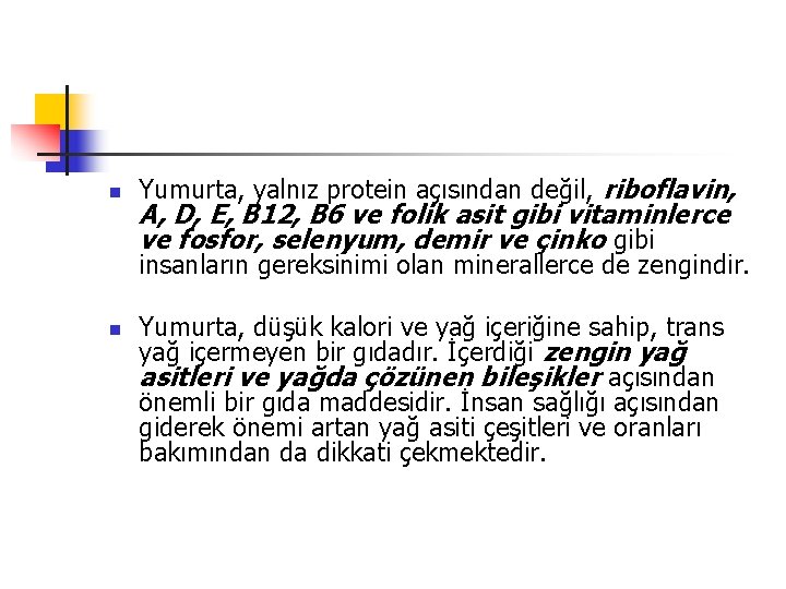 n Yumurta, yalnız protein açısından değil, riboflavin, A, D, E, B 12, B 6