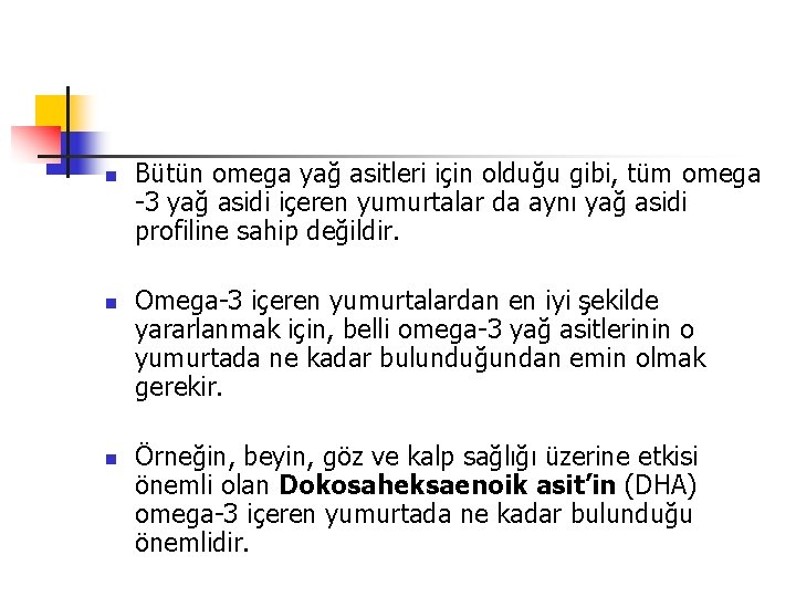 n n n Bütün omega yağ asitleri için olduğu gibi, tüm omega -3 yağ