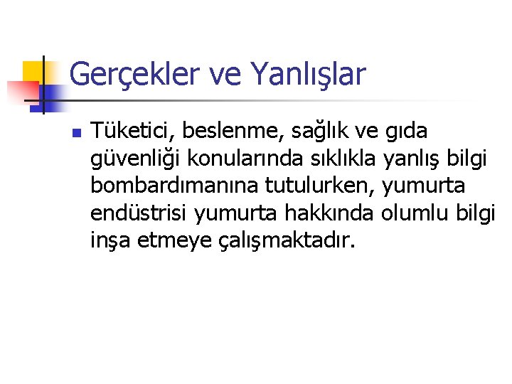 Gerçekler ve Yanlışlar n Tüketici, beslenme, sağlık ve gıda güvenliği konularında sıklıkla yanlış bilgi