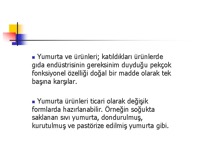 Yumurta ve ürünleri; katıldıkları ürünlerde gıda endüstrisinin gereksinim duyduğu pekçok fonksiyonel özelliği doğal bir