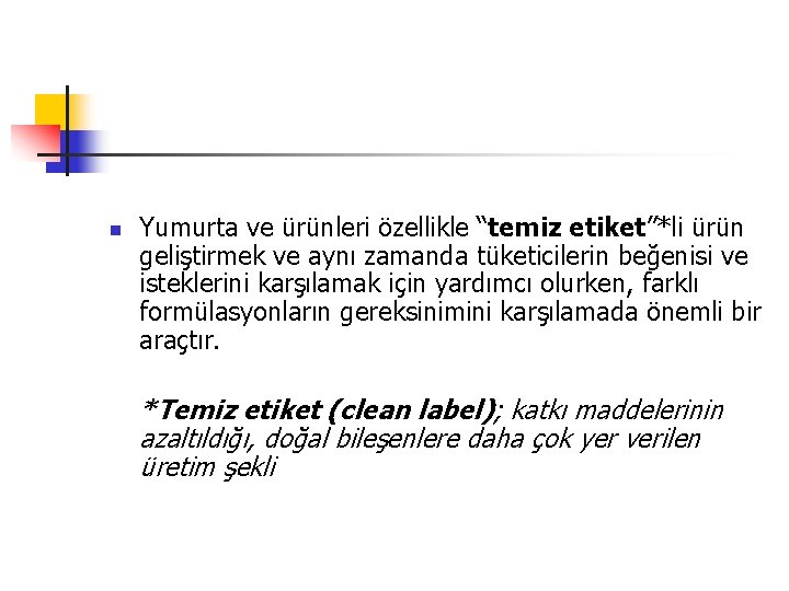 n Yumurta ve ürünleri özellikle “temiz etiket”*li ürün geliştirmek ve aynı zamanda tüketicilerin beğenisi