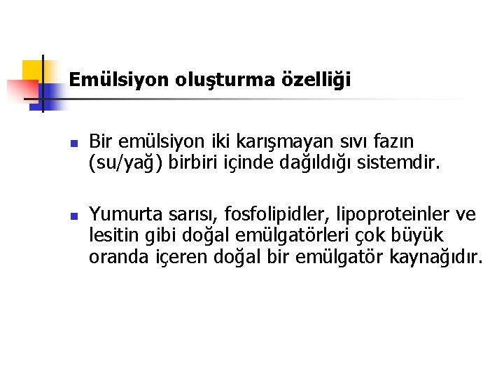 Emülsiyon oluşturma özelliği n n Bir emülsiyon iki karışmayan sıvı fazın (su/yağ) birbiri içinde