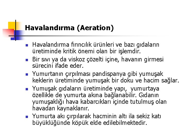 Havalandırma (Aeration) n n n Havalandırma fırıncılık ürünleri ve bazı gıdaların üretiminde kritik önemi