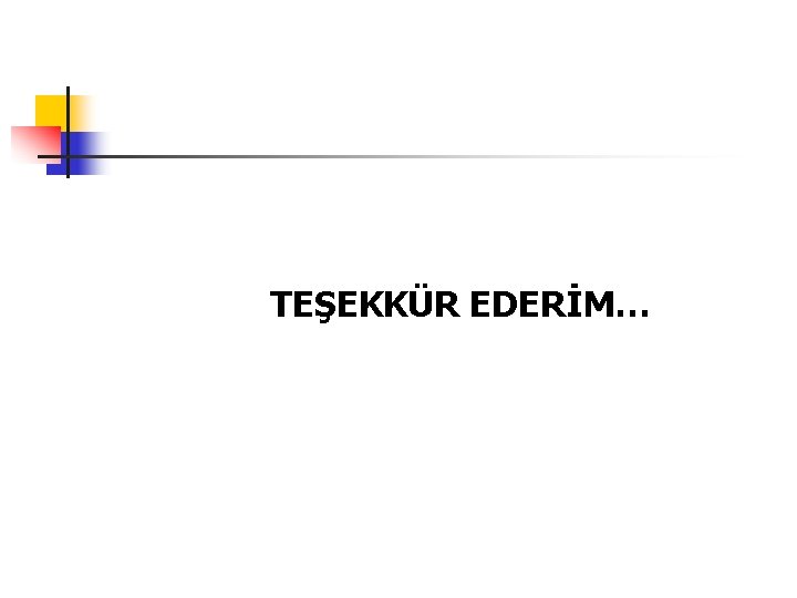 TEŞEKKÜR EDERİM… 