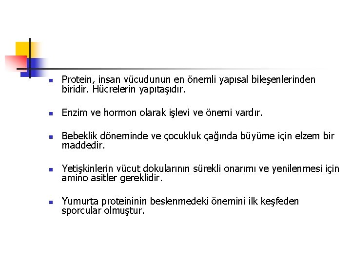 n Protein, insan vücudunun en önemli yapısal bileşenlerinden biridir. Hücrelerin yapıtaşıdır. n Enzim ve