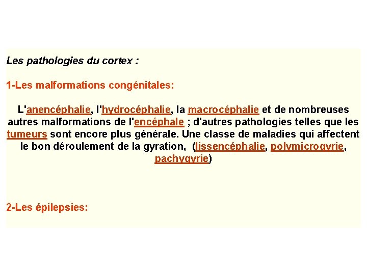 Les pathologies du cortex : 1 -Les malformations congénitales: L'anencéphalie, l'hydrocéphalie, la macrocéphalie et