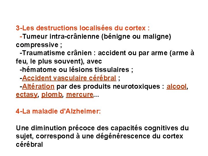 3 -Les destructions localisées du cortex : -Tumeur intra-crânienne (bénigne ou maligne) compressive ;