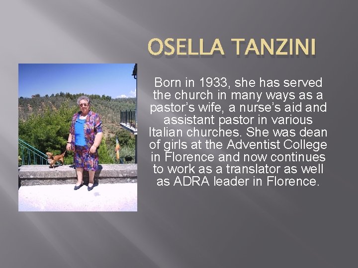 OSELLA TANZINI Born in 1933, she has served the church in many ways as