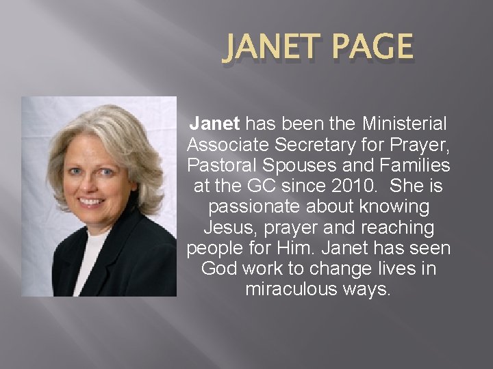 JANET PAGE Janet has been the Ministerial Associate Secretary for Prayer, Pastoral Spouses and