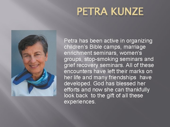 PETRA KUNZE Petra has been active in organizing children’s Bible camps, marriage enrichment seminars,