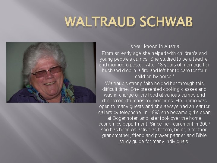 WALTRAUD SCHWAB is well known in Austria. From an early age she helped with