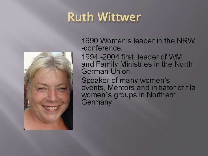 Ruth Wittwer 1990 Women’s leader in the NRW -conference. 1994 -2004 first leader of