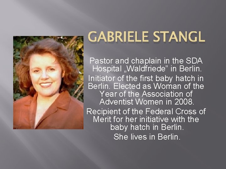 GABRIELE STANGL Pastor and chaplain in the SDA Hospital „Waldfriede” in Berlin. Initiator of