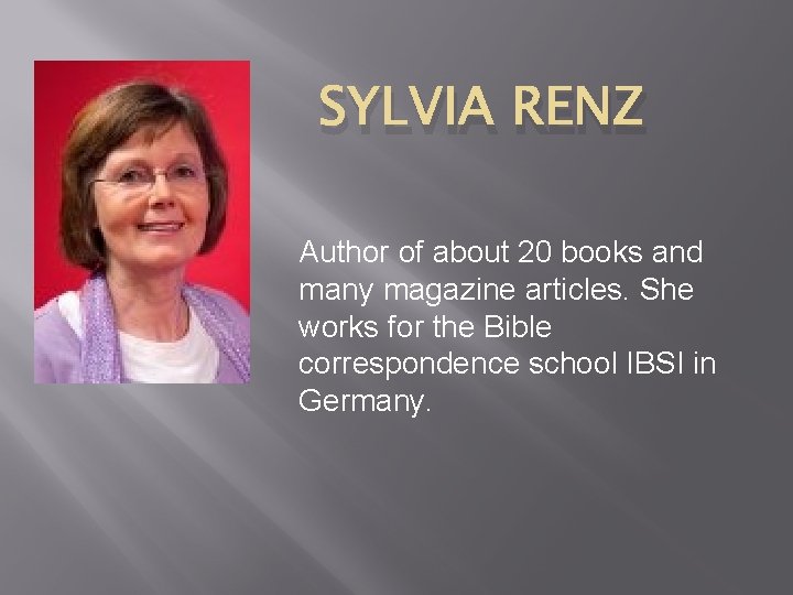 SYLVIA RENZ Author of about 20 books and many magazine articles. She works for