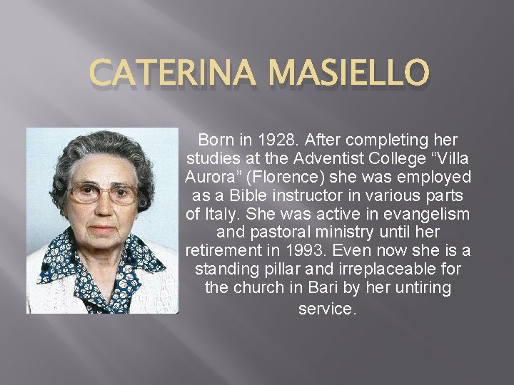 CATERINA MASIELLO Born in 1928. After completing her studies at the Adventist College “Villa