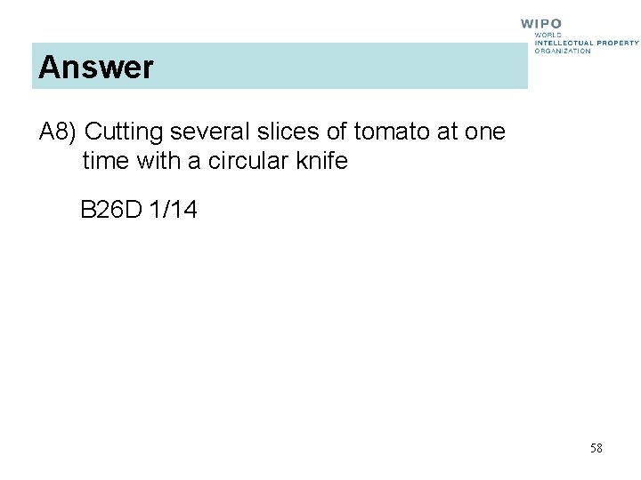 Answer A 8) Cutting several slices of tomato at one time with a circular