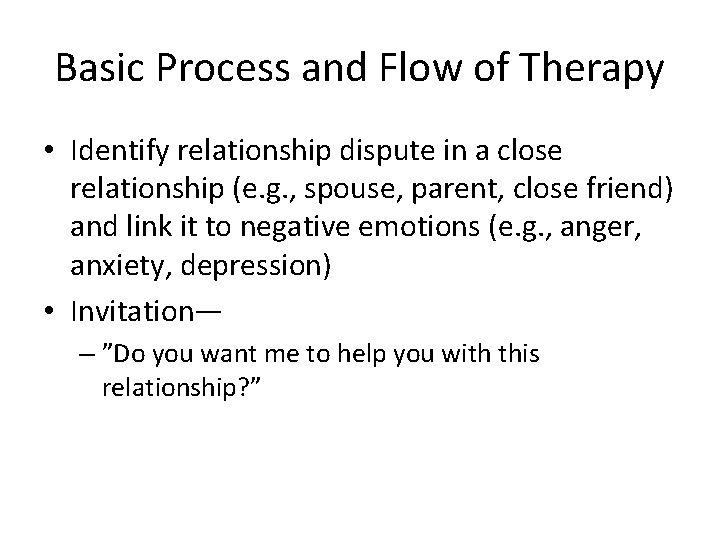 Basic Process and Flow of Therapy • Identify relationship dispute in a close relationship