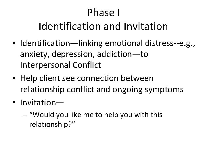 Phase I Identification and Invitation • Identification—linking emotional distress--e. g. , anxiety, depression, addiction—to