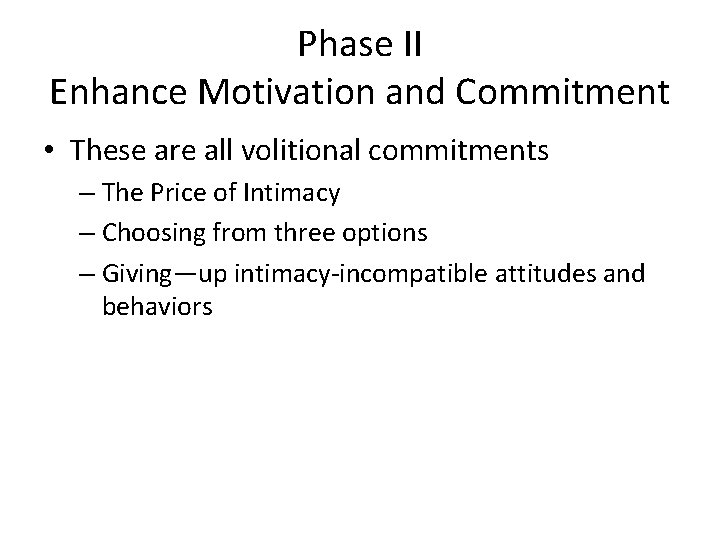 Phase II Enhance Motivation and Commitment • These are all volitional commitments – The