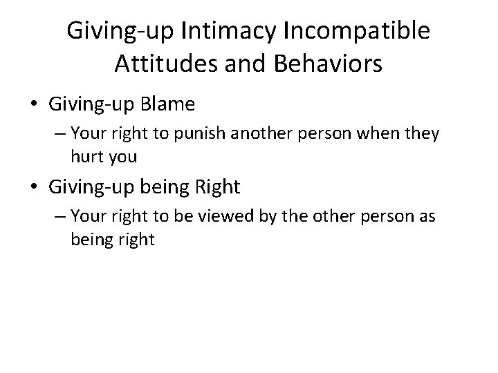 Giving-up Intimacy Incompatible Attitudes and Behaviors • Giving-up Blame – Your right to punish