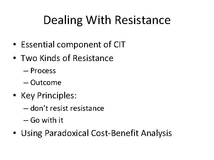 Dealing With Resistance • Essential component of CIT • Two Kinds of Resistance –