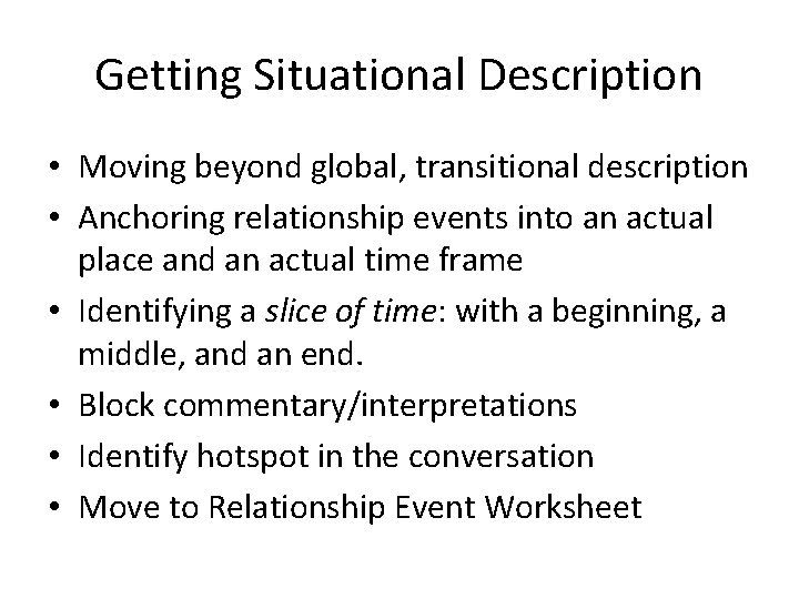 Getting Situational Description • Moving beyond global, transitional description • Anchoring relationship events into