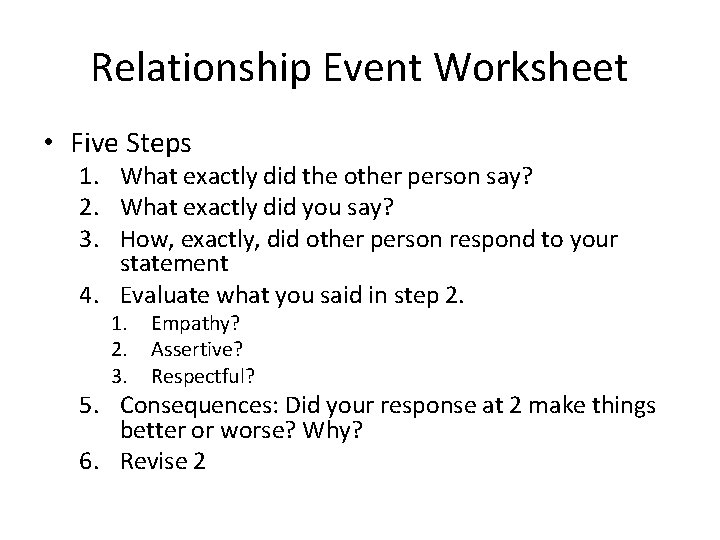 Relationship Event Worksheet • Five Steps 1. What exactly did the other person say?