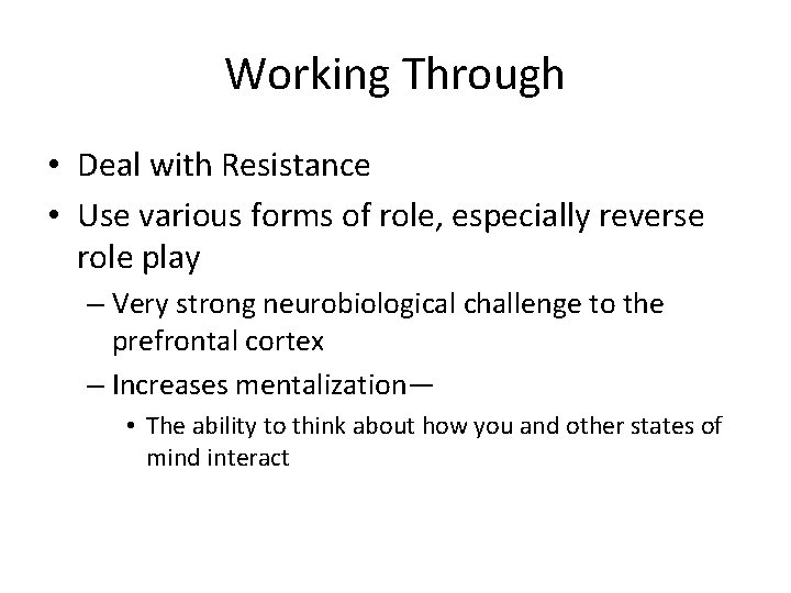 Working Through • Deal with Resistance • Use various forms of role, especially reverse