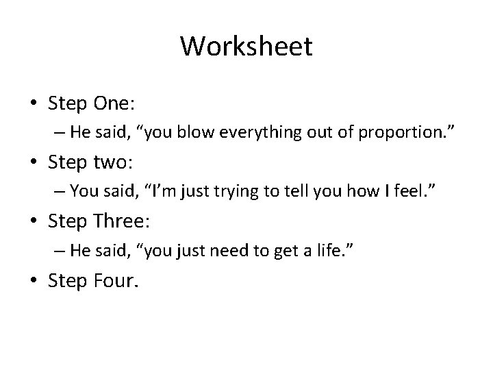 Worksheet • Step One: – He said, “you blow everything out of proportion. ”
