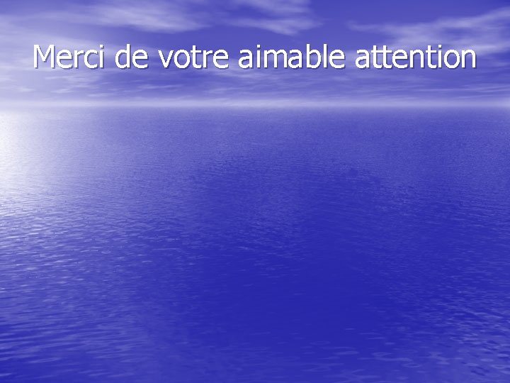 Merci de votre aimable attention Merci de votre aimable attention
