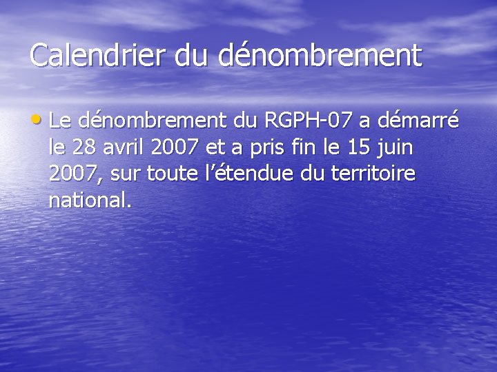 Calendrier du dénombrement • Le dénombrement du RGPH-07 a démarré le 28 avril 2007 Calendrier du dénombrement • Le dénombrement du RGPH-07 a démarré le 28 avril 2007