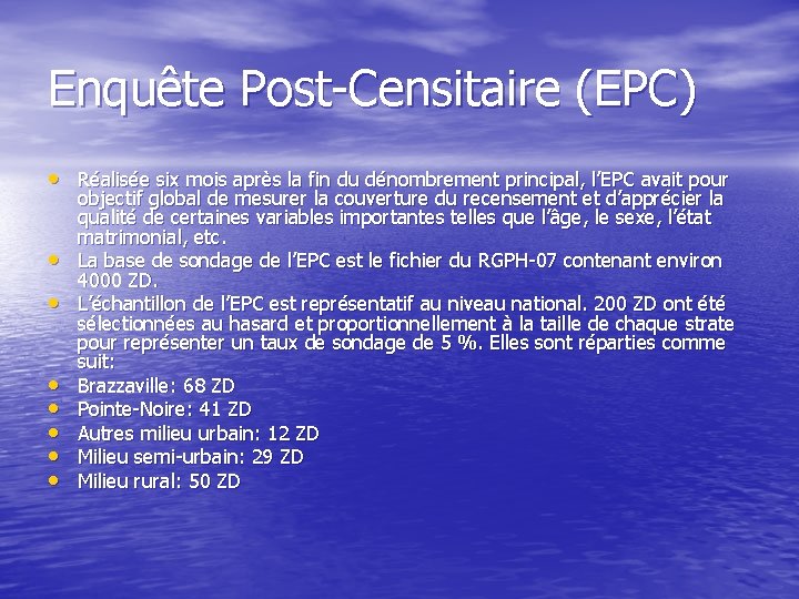 Enquête Post-Censitaire (EPC) • Réalisée six mois après la fin du dénombrement principal, l’EPC Enquête Post-Censitaire (EPC) • Réalisée six mois après la fin du dénombrement principal, l’EPC