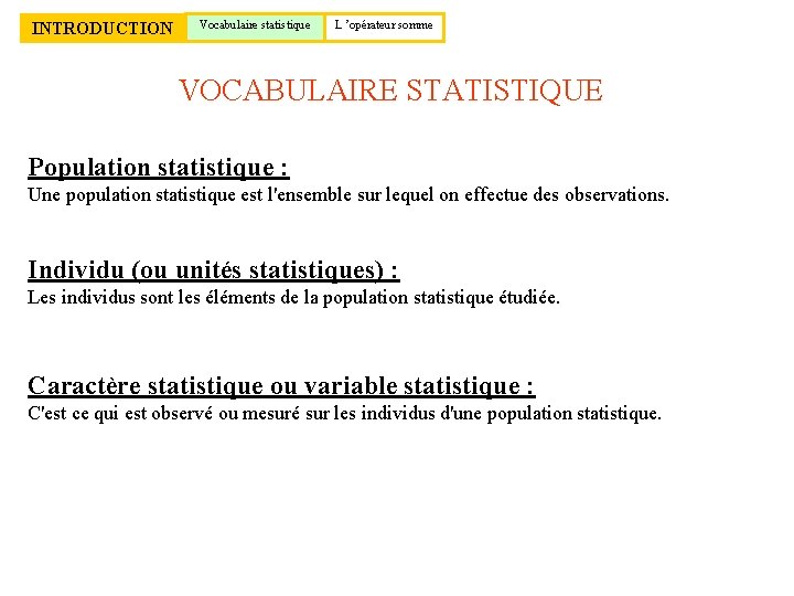 INTRODUCTION Vocabulaire statistique L ’opérateur somme VOCABULAIRE STATISTIQUE Population statistique : Une population statistique
