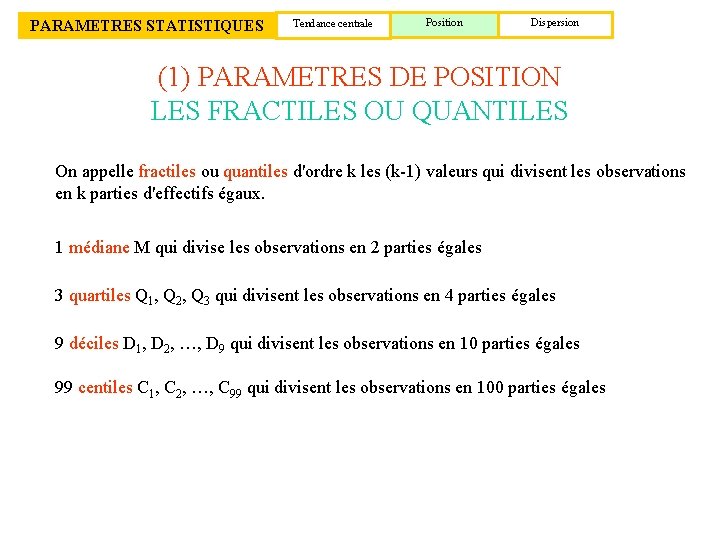 PARAMETRES STATISTIQUES Tendance centrale Position Dispersion (1) PARAMETRES DE POSITION LES FRACTILES OU QUANTILES