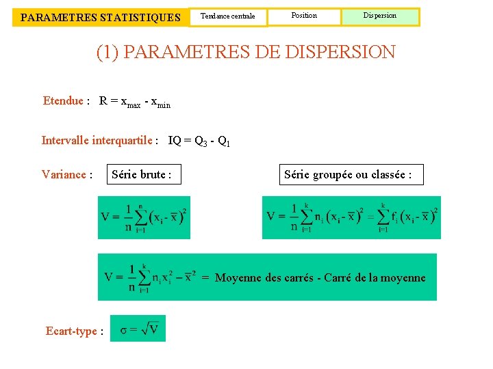 PARAMETRES STATISTIQUES Tendance centrale Position Dispersion (1) PARAMETRES DE DISPERSION Etendue : R =