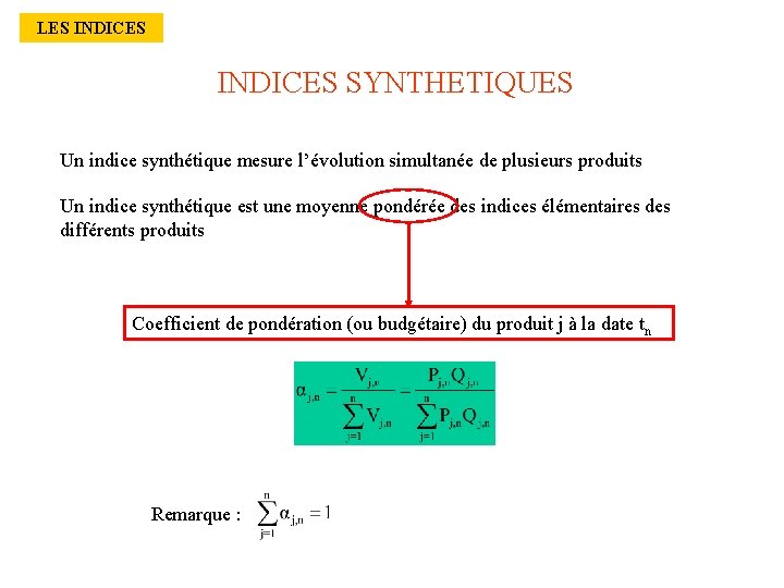 LES INDICES SYNTHETIQUES Un indice synthétique mesure l’évolution simultanée de plusieurs produits Un indice