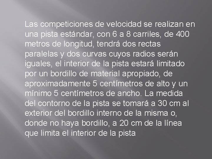 Las competiciones de velocidad se realizan en una pista estándar, con 6 a 8