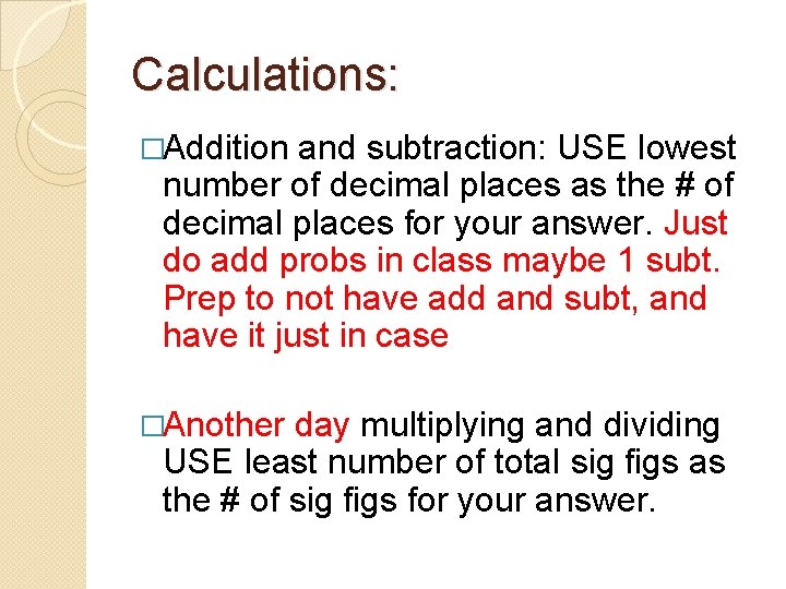 Calculations: �Addition and subtraction: USE lowest number of decimal places as the # of