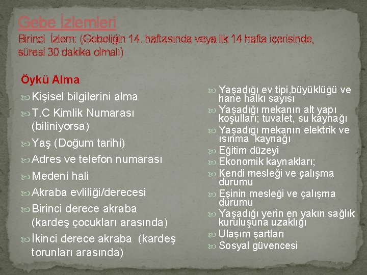 Gebe İzlemleri Birinci İzlem: (Gebeliğin 14. haftasında veya ilk 14 hafta içerisinde, süresi 30