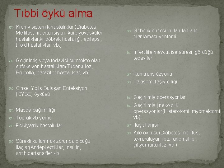  Tıbbi öykü alma Kronik sistemik hastalıklar (Diabetes Mellitus, hipertansiyon, kardiyovasküler hastalıklar, kr. böbrek