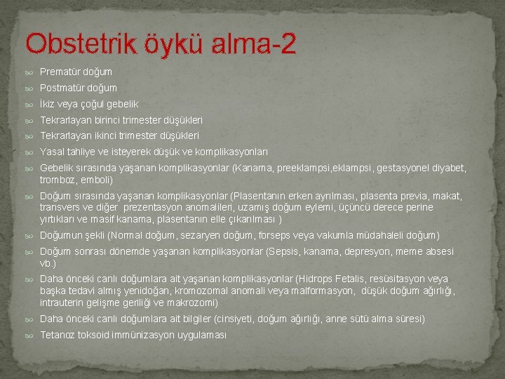 Obstetrik öykü alma-2 Prematür doğum Postmatür doğum İkiz veya çoğul gebelik Tekrarlayan birinci trimester