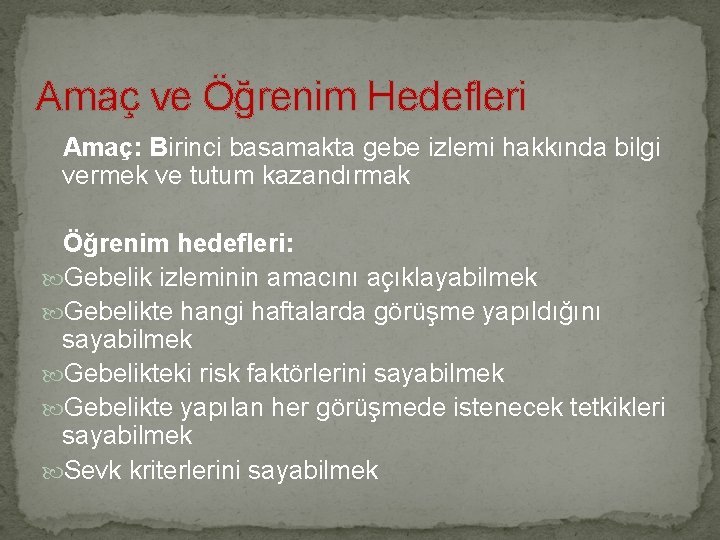 Amaç ve Öğrenim Hedefleri Amaç: Birinci basamakta gebe izlemi hakkında bilgi vermek ve tutum