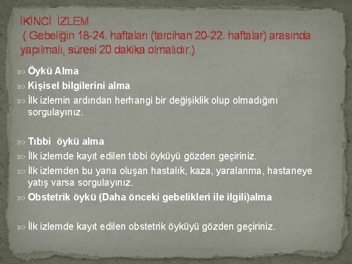 İKİNCİ İZLEM ( Gebeliğin 18 -24. haftaları (tercihan 20 -22. haftalar) arasında yapılmalı, süresi