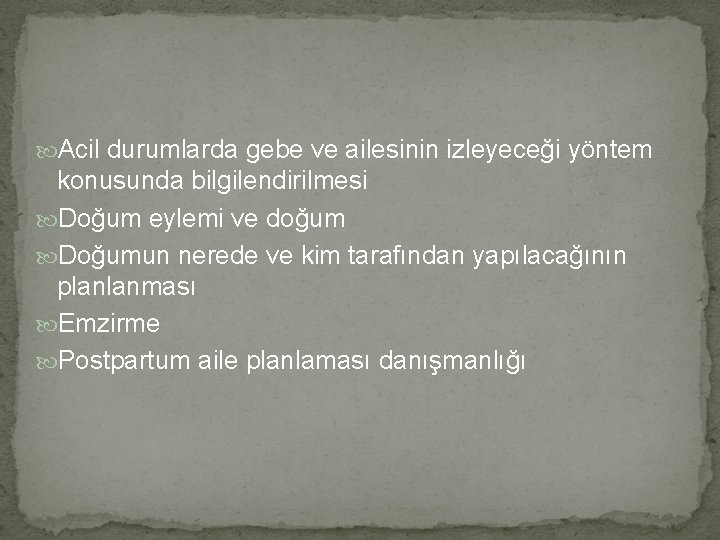  Acil durumlarda gebe ve ailesinin izleyeceği yöntem konusunda bilgilendirilmesi Doğum eylemi ve doğum